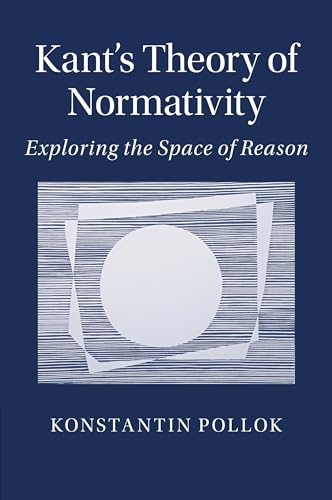 Read Kant's Theory of Normativity: Exploring the Space of Reason, written by Konstantin Pollok Read Kant's Theory of Normativity: Exploring the Space of Reason, written by Konstantin Pollok