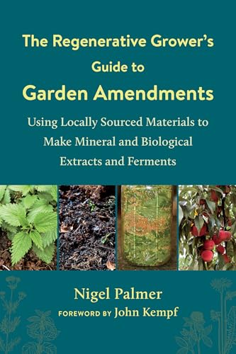 Read The Regenerative Grower's Guide to Garden Amendments: Using Locally Sourced Materials to Make Mineral and Biological Extracts and Ferments, written by Nigel Palmer Read The Regenerative Grower's Guide to Garden Amendments: Using Locally Sourced Materials to Make Mineral and Biological Extracts and Ferments, written by Nigel Palmer
