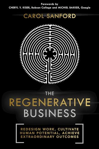 Read The Regenerative Business: Redesign Work, Cultivate Human Potential, Achieve Extraordinary Outcomes, written by Carol Sanford Read The Regenerative Business: Redesign Work, Cultivate Human Potential, Achieve Extraordinary Outcomes, written by Carol Sanford