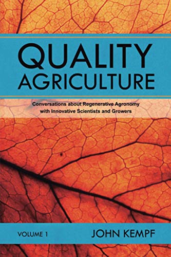 Read Quality Agriculture: Conversations about Regenerative Agronomy with Innovative Scientists and Growers, written by John Kempf Read Quality Agriculture: Conversations about Regenerative Agronomy with Innovative Scientists and Growers, written by John Kempf