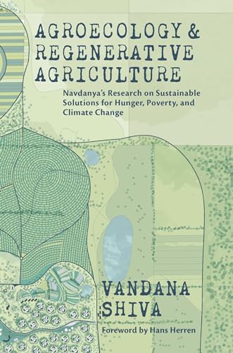 Read Agroecology and Regenerative Agriculture: Sustainable Solutions for Hunger, Poverty, and Climate Change, written by Vandana Shiva Read Agroecology and Regenerative Agriculture: Sustainable Solutions for Hunger, Poverty, and Climate Change, written by Vandana Shiva