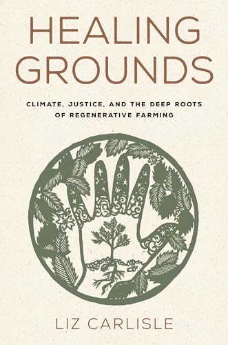 Read Healing Grounds: Climate, Justice, and the Deep Roots of Regenerative Farming, written by Liz Carlisle Read Healing Grounds: Climate, Justice, and the Deep Roots of Regenerative Farming, written by Liz Carlisle