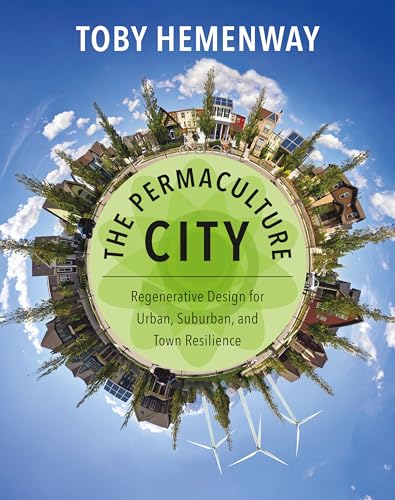 Read The Permaculture City: Regenerative Design for Urban, Suburban, and Town Resilience, written by Toby Hemenway Read The Permaculture City: Regenerative Design for Urban, Suburban, and Town Resilience, written by Toby Hemenway