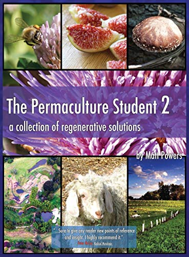 Read The Permaculture Student 2 - the Textbook 3rd Edition [Hardcover]: A Collection of Regenerative Solutions, written by Matt Powers
