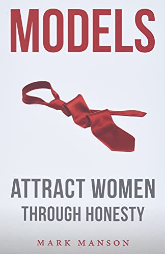 Read Models: Attract Women Through Honesty, written by Mark Manson Read Models: Attract Women Through Honesty, written by Mark Manson