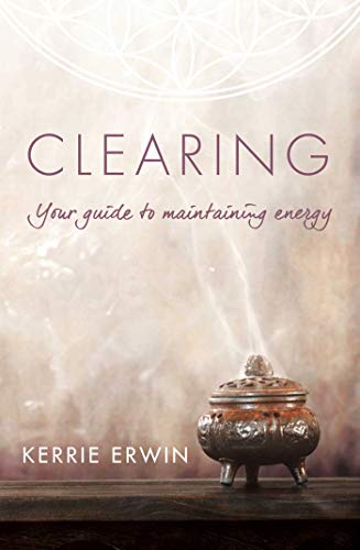 Read Clearing: Your guide to maintaining energy, written by Kerrie Erwin Read Clearing: Your guide to maintaining energy, written by Kerrie Erwin