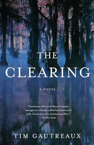 Read The Clearing: A Novel, written by Tim Gautreaux