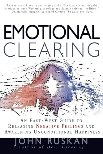 Read Emotional Clearing: An East / West Guide to Releasing Negative Feelings and Awakening Unconditional Happiness, written by John Ruskan Read Emotional Clearing: An East / West Guide to Releasing Negative Feelings and Awakening Unconditional Happiness, written by John Ruskan