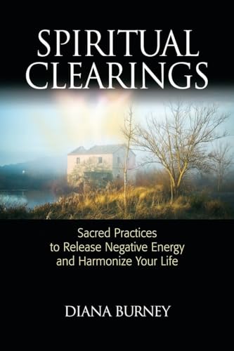 Read Spiritual Clearings: Sacred Practices to Release Negative Energy and Harmonize Your Life, written by Diana Burney Read Spiritual Clearings: Sacred Practices to Release Negative Energy and Harmonize Your Life, written by Diana Burney