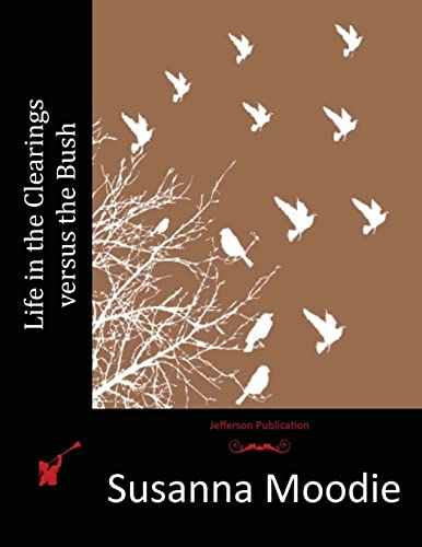 Read Life in the Clearings versus the Bush, written by Susanna Moodie Read Life in the Clearings versus the Bush, written by Susanna Moodie