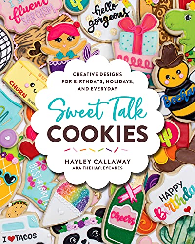 Read Sweet Talk Cookies: Creative Designs for Birthdays, Holidays, and Everyday, written by Hayley Callaway Read Sweet Talk Cookies: Creative Designs for Birthdays, Holidays, and Everyday, written by Hayley Callaway