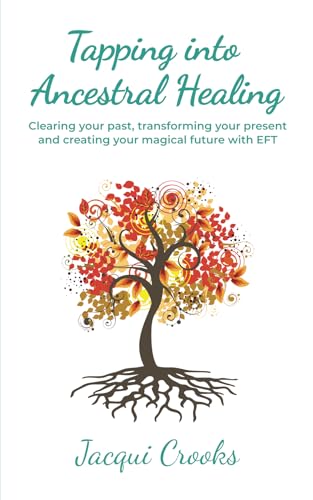Read Tap into Ancestral Healing: Clearing your past, transforming your present and creating your magical future with EFT, written by Jacqui Crooks Read Tap into Ancestral Healing: Clearing your past, transforming your present and creating your magical future with EFT, written by Jacqui Crooks
