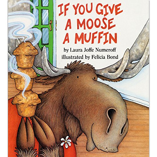 Read If You Give a Moose a Muffin, written by Laura Numeroff Read If You Give a Moose a Muffin, written by Laura Numeroff