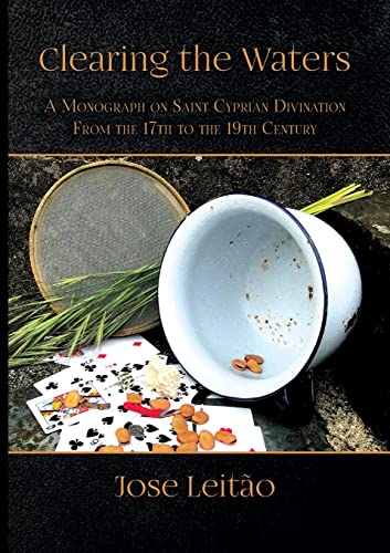 Read Clearing the Waters: A Monograph on Saint Cyprian Divination from the 17th to the 19th Century, written by José Leitão Read Clearing the Waters: A Monograph on Saint Cyprian Divination from the 17th to the 19th Century, written by José Leitão