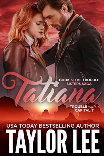 Read TATIANA (The Trouble Sisters Saga Book 3), written by Taylor Lee Read TATIANA (The Trouble Sisters Saga Book 3), written by Taylor Lee
