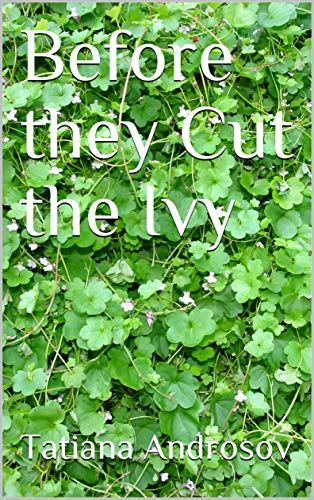 Read Before they Cut the Ivy, written by Tatiana Androsov