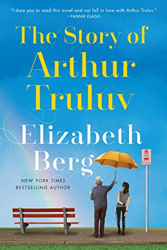 Read The Story of Arthur Truluv: A Novel (Mason Book 1), written by Elizabeth Berg Read The Story of Arthur Truluv: A Novel (Mason Book 1), written by Elizabeth Berg