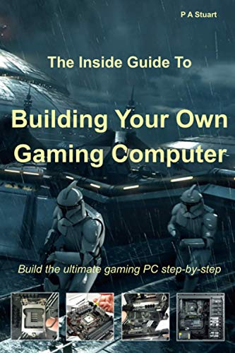 Read The Inside Guide to Building Your Own Gaming Computer, written by P A Stuart Read The Inside Guide to Building Your Own Gaming Computer, written by P A Stuart