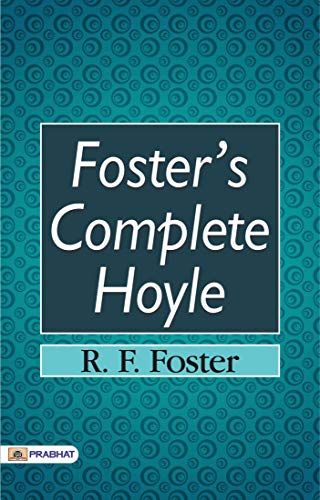 Read Foster's Complete Hoyle: R.F. Foster's Definitive Guide to Card Games and Gaming Rules, written by R. F. Foster Read Foster's Complete Hoyle: R.F. Foster's Definitive Guide to Card Games and Gaming Rules, written by R. F. Foster
