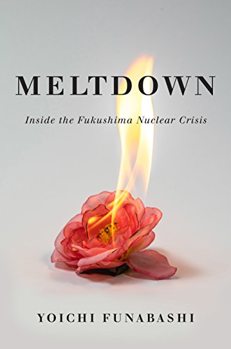 Read Meltdown: Inside the Fukushima Nuclear Crisis, written by Yoichi Funabashi Read Meltdown: Inside the Fukushima Nuclear Crisis, written by Yoichi Funabashi