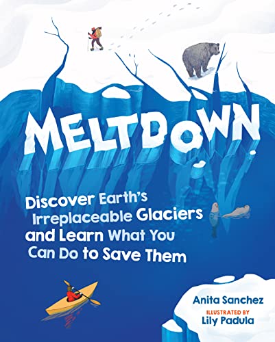 Read Meltdown: Discover Earth's Irreplaceable Glaciers and Learn What You Can Do to Save Them, written by Anita Sanchez Read Meltdown: Discover Earth's Irreplaceable Glaciers and Learn What You Can Do to Save Them, written by Anita Sanchez