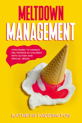 Read Meltdown Management: Strategies to Handle Meltdowns in Children with Autism and Special Needs, written by Kathryn Paddington