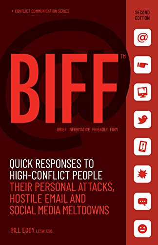 Read BIFF: Quick Responses to High-Conflict People, Their Personal Attacks, Hostile Email and Social Media Meltdowns, written by Bill Eddy Read BIFF: Quick Responses to High-Conflict People, Their Personal Attacks, Hostile Email and Social Media Meltdowns, written by Bill Eddy