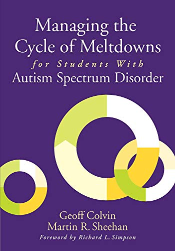 Read Managing the Cycle of Meltdowns for Students with Autism Spectrum Disorder, written by Geoff Colvin; Martin R. Sheehan Read Managing the Cycle of Meltdowns for Students with Autism Spectrum Disorder, written by Geoff Colvin; Martin R. Sheehan