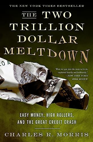Read The Two Trillion Dollar Meltdown: Easy Money, High Rollers, and the Great Credit Crash, written by Charles R. Morris Read The Two Trillion Dollar Meltdown: Easy Money, High Rollers, and the Great Credit Crash, written by Charles R. Morris