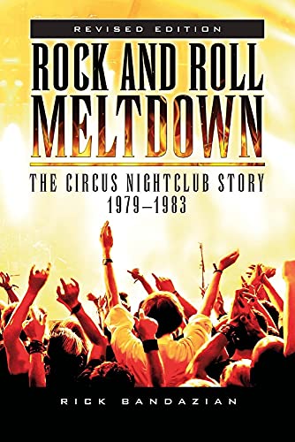 Read Rock and Roll Meltdown: The Circus Nightclub Story 1979 - 1983, written by Rick Bandazian Read Rock and Roll Meltdown: The Circus Nightclub Story 1979 - 1983, written by Rick Bandazian