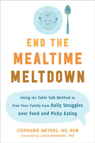 Read End the Mealtime Meltdown: Using the Table Talk Method to Free Your Family from Daily Struggles over Food and Picky Eating, written by Stephanie Meyers MS RDN Read End the Mealtime Meltdown: Using the Table Talk Method to Free Your Family from Daily Struggles over Food and Picky Eating, written by Stephanie Meyers MS RDN