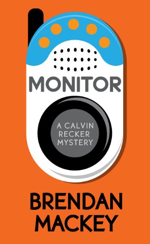Read Monitor (A Calvin Recker Mystery Short Story), written by Brendan Mackey Read Monitor (A Calvin Recker Mystery Short Story), written by Brendan Mackey