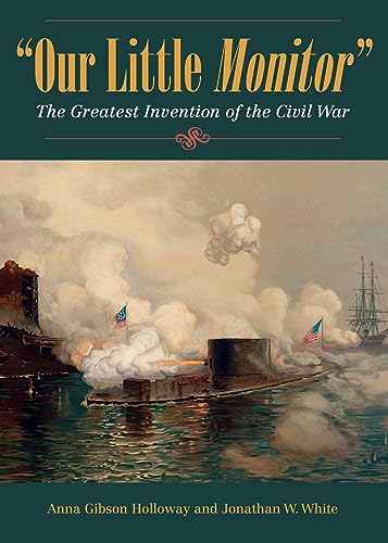 Read Our Little Monitor: The Greatest Invention of the Civil War (Civil War in the North), written by Anna Gibson Holloway; Jonathan W. White Read Our Little Monitor: The Greatest Invention of the Civil War (Civil War in the North), written by Anna Gibson Holloway; Jonathan W. White