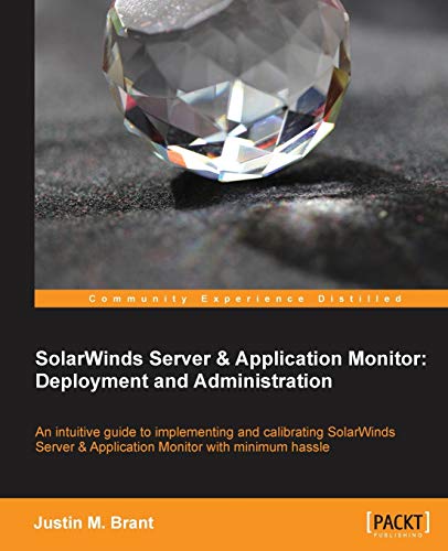 Read Solarwinds Server & Application Monitor: Deployment and Administration, written by Justin Brant Read Solarwinds Server & Application Monitor: Deployment and Administration, written by Justin Brant