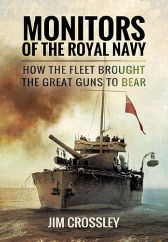 Read Monitors of the Royal Navy: How the Fleet Brought the Great Guns to Bear, written by Jim Crossley Read Monitors of the Royal Navy: How the Fleet Brought the Great Guns to Bear, written by Jim Crossley