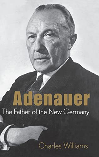 Read Konrad Adenauer: The Father of the New Germany, written by Charles Williams; Company; Brown Little Read Konrad Adenauer: The Father of the New Germany, written by Charles Williams; Company; Brown Little