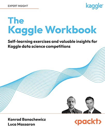 Read The Kaggle Workbook: Self-learning exercises and valuable insights for Kaggle data science competitions, written by Konrad Banachewicz; Luca Massaron Read The Kaggle Workbook: Self-learning exercises and valuable insights for Kaggle data science competitions, written by Konrad Banachewicz; Luca Massaron
