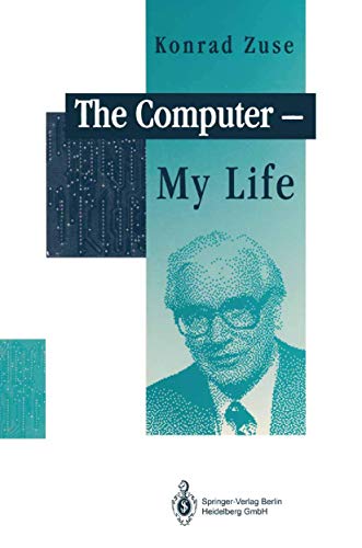 Read The Computer - My Life, written by Konrad Zuse Read The Computer - My Life, written by Konrad Zuse