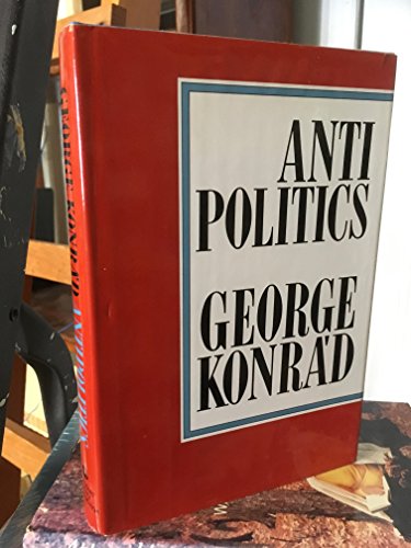 Read Antipolitics: An Essay (English and Hungarian Edition), written by George Konrad Read Antipolitics: An Essay (English and Hungarian Edition), written by George Konrad