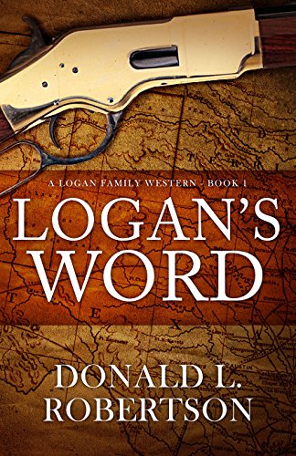Read Logan's Word: A Logan Family Western - Book 1 (Logan Family Western Series), written by Donald L. Robertson Read Logan's Word: A Logan Family Western - Book 1 (Logan Family Western Series), written by Donald L. Robertson