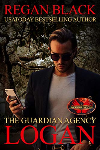 Read Logan: Brotherhood Protectors World (The Guardian Agency), written by Regan Black; Brotherhood Protectors World