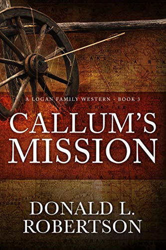 Read Callum's Mission: A Logan Family Western - Book 3 (Logan Family Western Series), written by Donald L. Robertson Read Callum's Mission: A Logan Family Western - Book 3 (Logan Family Western Series), written by Donald L. Robertson
