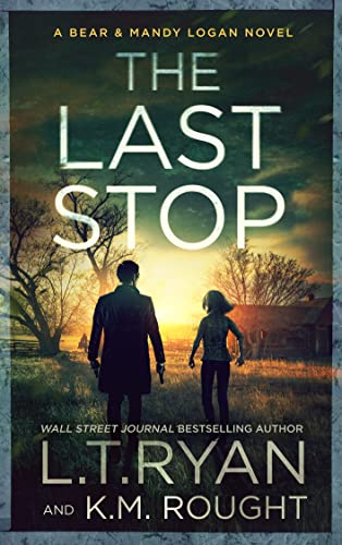 Read The Last Stop (Bear & Mandy Logan Book 3), written by L.T. Ryan; K.M. Rought