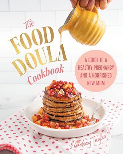 Read The Food Doula Cookbook: A Guide to a Healthy Pregnancy and a Nourished New Mom, written by Lindsay Taylor Read The Food Doula Cookbook: A Guide to a Healthy Pregnancy and a Nourished New Mom, written by Lindsay Taylor