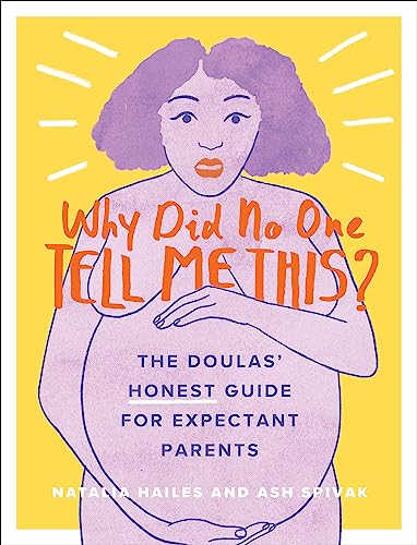 Read Why Did No One Tell Me This?: The Doulas' (Honest) Guide for Expectant Parents, written by Natalia Hailes; Ash Spivak Read Why Did No One Tell Me This?: The Doulas' (Honest) Guide for Expectant Parents, written by Natalia Hailes; Ash Spivak