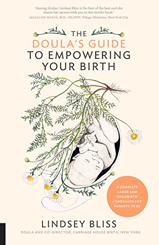 Read The Doula's Guide to Empowering Your Birth: A Complete Labor and Childbirth Companion for Parents to Be, written by Lindsey Bliss Read The Doula's Guide to Empowering Your Birth: A Complete Labor and Childbirth Companion for Parents to Be, written by Lindsey Bliss