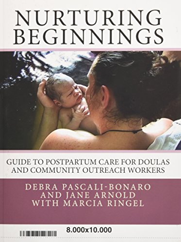 Read Nurturing Beginnings: Guide to Postpartum Care for Doulas and Community Outreach Workers, written by Debra Pascali Bonaro; Jane Arnold; Marcia Ringel