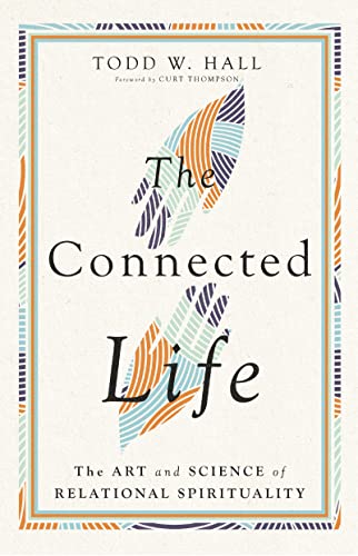Read The Connected Life: The Art and Science of Relational Spirituality, written by Todd W. Hall; Curt Thompson