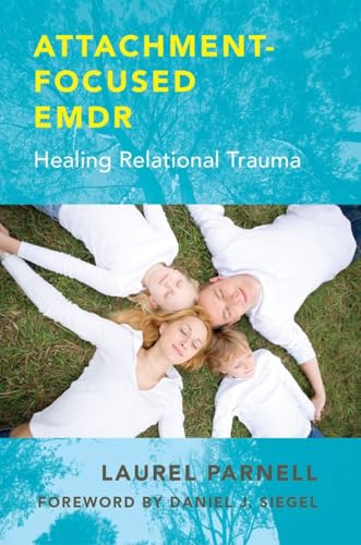 Read Attachment-Focused EMDR: Healing Relational Trauma, written by Laurel Parnell PhD Read Attachment-Focused EMDR: Healing Relational Trauma, written by Laurel Parnell PhD