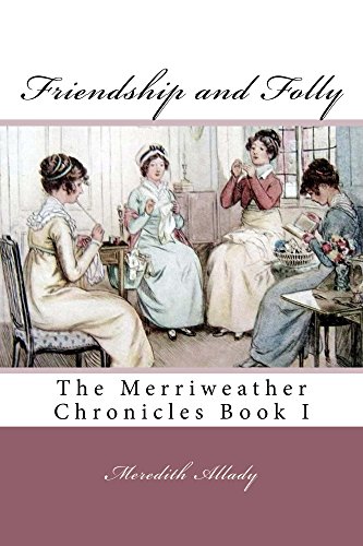 Read Friendship and Folly: The Merriweather Chronicles Book I, written by Meredith Allady Read Friendship and Folly: The Merriweather Chronicles Book I, written by Meredith Allady
